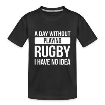 A day without playing Rugby I have no idea - Rugby - Kinder Premium Bio T-Shirt - Schwarz - Vorne