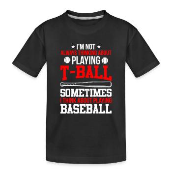 Funny T-Ball - I'm not always thinking about Playi - Kids' Premium Organic T-Shirt - black - Front