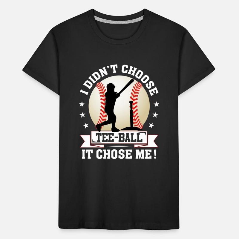 I didn't choose Tee-ball it chose me - Teeball Pla Kinder Premium Bio T-Shirt