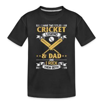 I have two titles Cricket Legend & Dad Cricket Pla - Kinder Premium Bio T-Shirt - Schwarz - Vorne