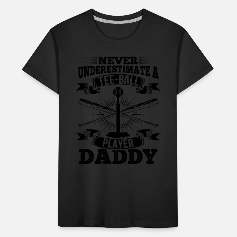 Never underestimate a Tee-ball player daddy Kinder Premium Bio T-Shirt
