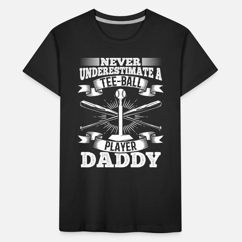 Never underestimate a Tee-ball player daddy Kinder Premium Bio T-Shirt