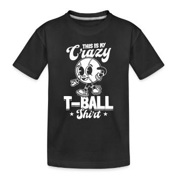 This is my crazy T-ball shirt Teeball Game - Kids' Premium Organic T-Shirt - black - Front