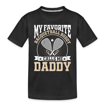 My Favorite Racquetball Buddy calls me Daddy - Kids' Premium Organic T-Shirt - black - Front