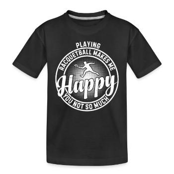 Playing Racquetball makes me happy you not so much - Kinder Premium Bio T-Shirt - Schwarz - Vorne