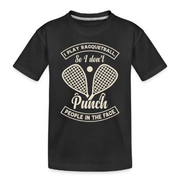 I play Racquetball so I don't punch people in the - Kids' Premium Organic T-Shirt - black - Front