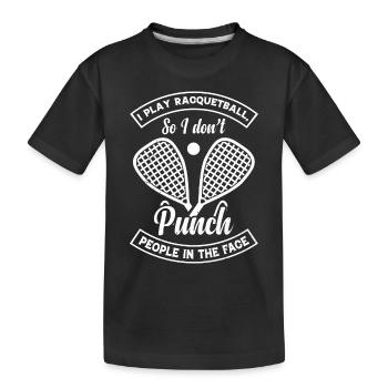 I play Racquetball so I don't punch people in the - Kids' Premium Organic T-Shirt - black - Front