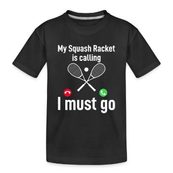 My Squash Racket is calling, I must go - Funny Squ - Kids' Premium Organic T-Shirt - black - Front