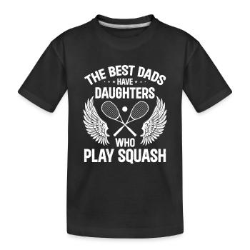 The best dads have daughters who play Squash - Kids' Premium Organic T-Shirt - black - Front