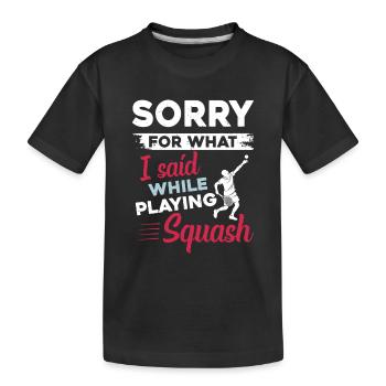 Désolé pour ce que j’ai dit en jouant à Squash - Squas - T-shirt bio Premium Enfant - noir - Devant