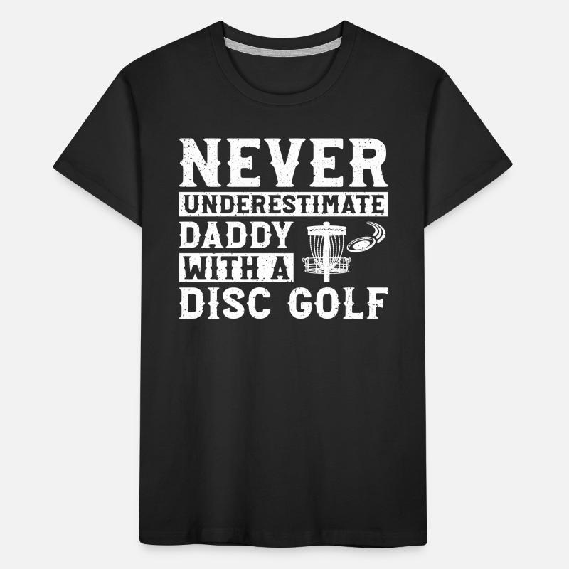 Never underestimate daddy with a disc golf Kids' Premium Organic T-Shirt