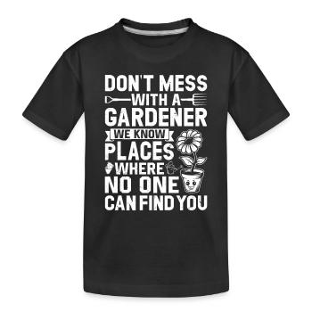 Don't mess with a Gardener - Funny Gardening Quotes - Kids' Premium Organic T-Shirt - black - Front