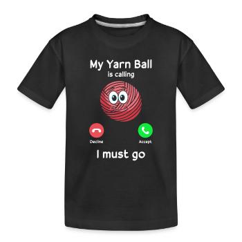 My Yarn Ball is calling, I must go - Funny Crochet - Kids' Premium Organic T-Shirt - black - Front