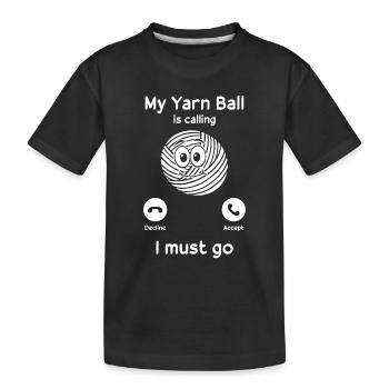 My Yarn Ball is calling, I must go - Funny Crochet - Kids' Premium Organic T-Shirt - black - Front