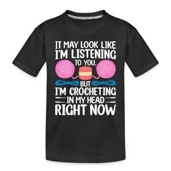 It may look like Im listening to you but I'm croch - Kids' Premium Organic T-Shirt - black - Front