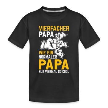 Vierfacher Papa wie ein normaler Papa nur viermal - Kinder Premium Bio T-Shirt - Schwarz - Vorne