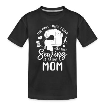 The only thing I love more than sewing is being a - Kids' Premium Organic T-Shirt - black - Front