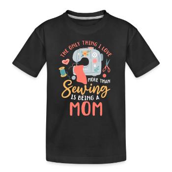 The only thing I love more than sewing is being a - Kids' Premium Organic T-Shirt - black - Front