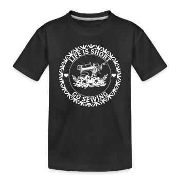 Life is short go Sewing - Sewing Lover Seamstress - Kids' Premium Organic T-Shirt - black - Front