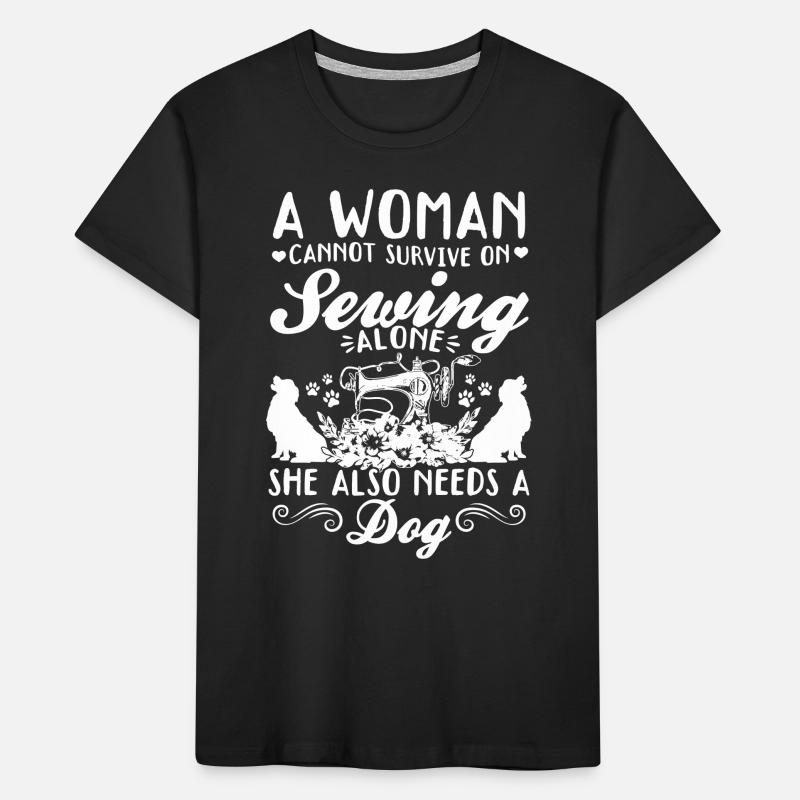 A women cannot survive on sewing alone she also ne Kids' Premium Organic T-Shirt