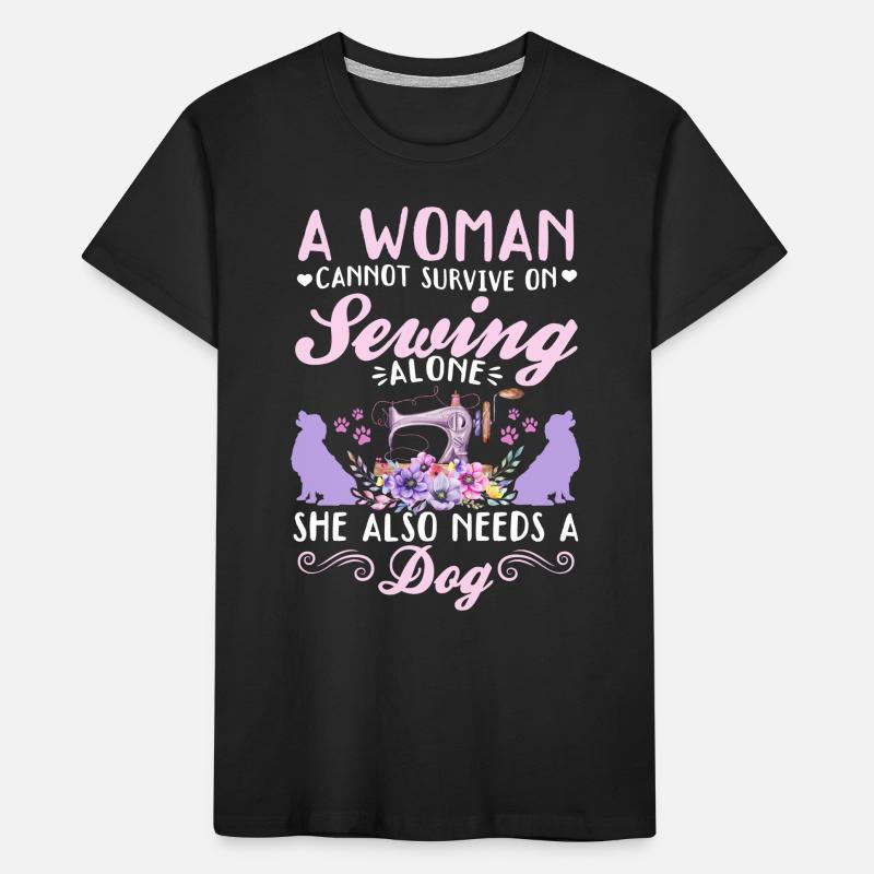 A women cannot survive on sewing alone she also ne Kids' Premium Organic T-Shirt