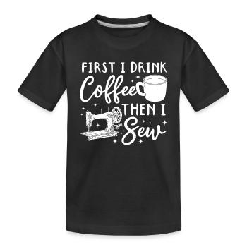 D’abord je bois du café puis je couds - Funny Sewing Lov - T-shirt bio Premium Enfant - noir - Devant