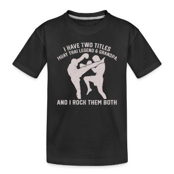 I have two titles: Muay Thai Legend & Grandpa Muay - Kids' Premium Organic T-Shirt - black - Front