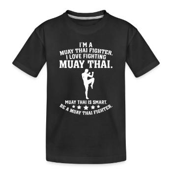 I'm a Muay Thai Fighter I love fighting Muay Thai - Kids' Premium Organic T-Shirt - black - Front