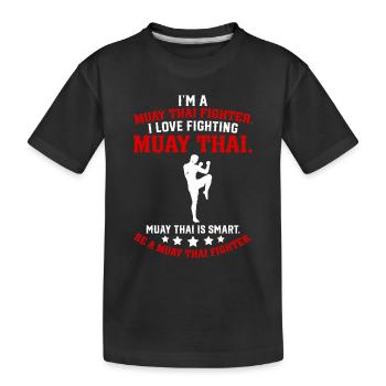 I'm a Muay Thai Fighter I love fighting Muay Thai - Kids' Premium Organic T-Shirt - black - Front