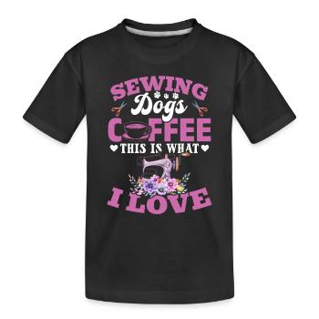 Sewing Dogs Coffee This Is What I Love - Sewing Se - Kids' Premium Organic T-Shirt - black - Front