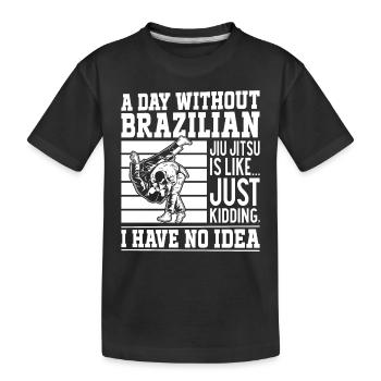 A day without Brazilian Jiu Jitsu is like.... just - Kids' Premium Organic T-Shirt - black - Front