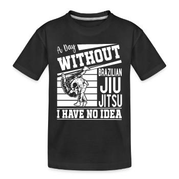 A day without Brazilian Jiu Jitsu I have no idea - Kids' Premium Organic T-Shirt - black - Front