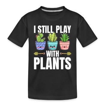 Funny Plants - I Still Play With Plants - Funny Ga - Kids' Premium Organic T-Shirt - black - Front