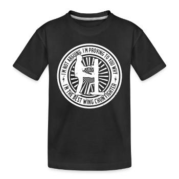 I'm proving to you why I'm the best Wing Chun Figh - Kids' Premium Organic T-Shirt - black - Front