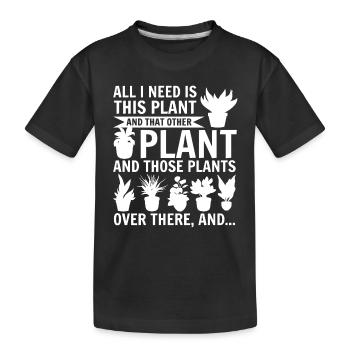 All I need Is This Plant - Gardening Plant Lover - Kids' Premium Organic T-Shirt - black - Front