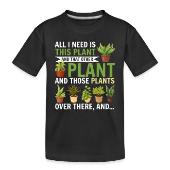 All I need Is This Plant - Gardener Plant Lover - Kids' Premium Organic T-Shirt - black - Front