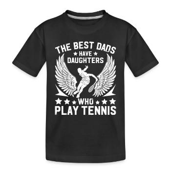 Tennis Dad - The best dads have daughters who play - Kids' Premium Organic T-Shirt - black - Front