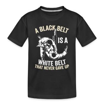 A Black Belt Is A White Belt That Never Gave Up - - Kinder Premium Bio T-Shirt - Schwarz - Vorne