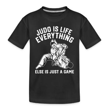 Judo is life, everything else is just a game - Judo - Kids' Premium Organic T-Shirt - black - Front