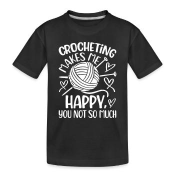 Crocheting makes me happy you not so much - Croche - Kinder Premium Bio T-Shirt - Schwarz - Vorne