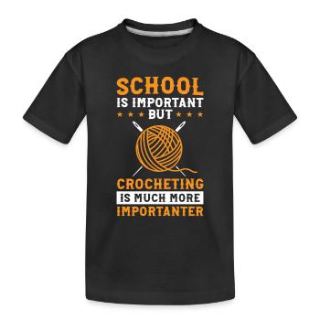 School is important but Crocheting is much more im - Kinder Premium Bio T-Shirt - Schwarz - Vorne