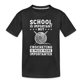 School is important but Crocheting is much more im - Kinder Premium Bio T-Shirt - Schwarz - Vorne