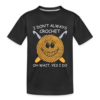 Je ne fais pas toujours du crochet oh attendez je le fais - Funny Cr - T-shirt bio Premium Enfant - noir - Devant