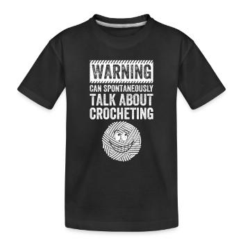 Warning can spontaneously talk about Crocheting - Kinder Premium Bio T-Shirt - Schwarz - Vorne
