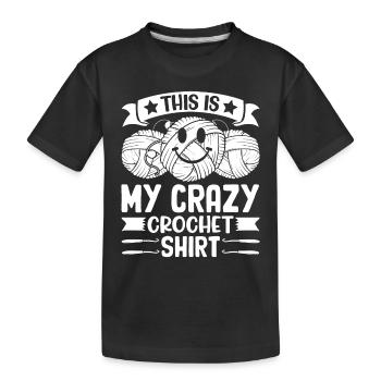 This is my crazy Crochet shirt Crocheting Crochet - Kids' Premium Organic T-Shirt - black - Front