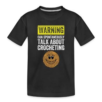 Warning can spontaneously talk about Crocheting - Kinder Premium Bio T-Shirt - Schwarz - Vorne