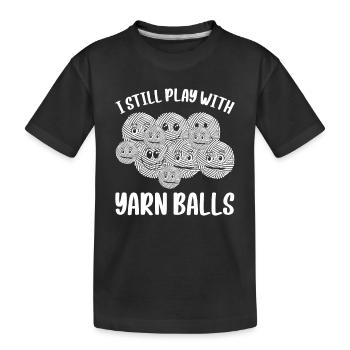 I Still Play With Yarn Balls - Funny Crocheter - Kids' Premium Organic T-Shirt - black - Front