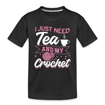 Crochet Lover Crocheting I just need tea and my cr - Kids' Premium Organic T-Shirt - black - Front