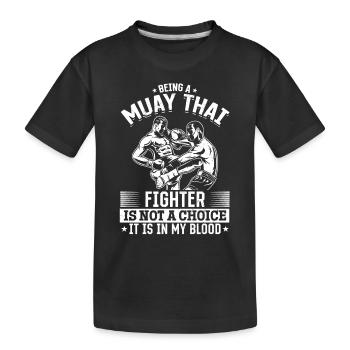 Being a Muay Thai Fighter is not a choice it is in - Kids' Premium Organic T-Shirt - black - Front