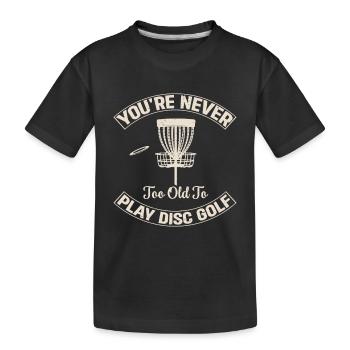 Disc Golf Player - You're Never Too Old To Play Di - Kinder Premium Bio T-Shirt - Schwarz - Vorne